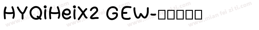 HYQiHeiX2 GEW字体转换